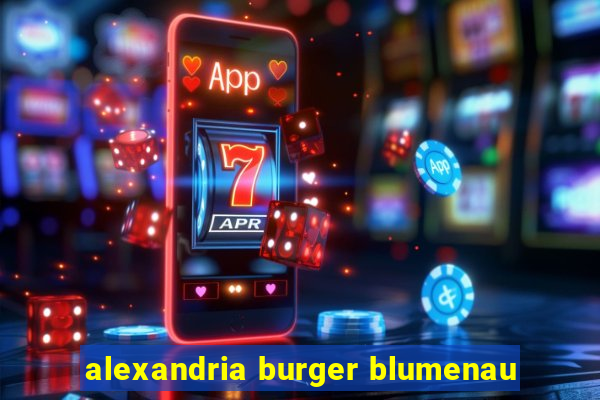 alexandria burger blumenau